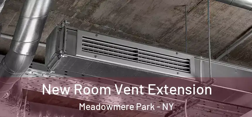  New Room Vent Extension Meadowmere Park - NY