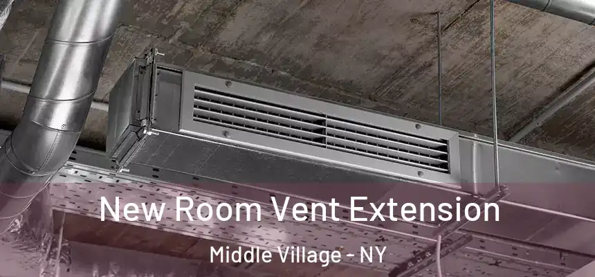  New Room Vent Extension Middle Village - NY