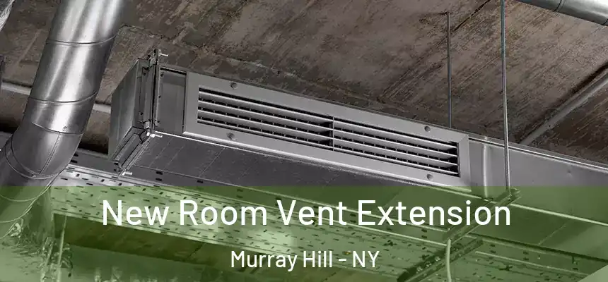  New Room Vent Extension Murray Hill - NY