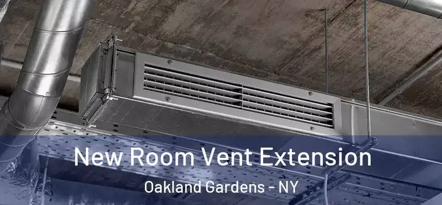  New Room Vent Extension Oakland Gardens - NY