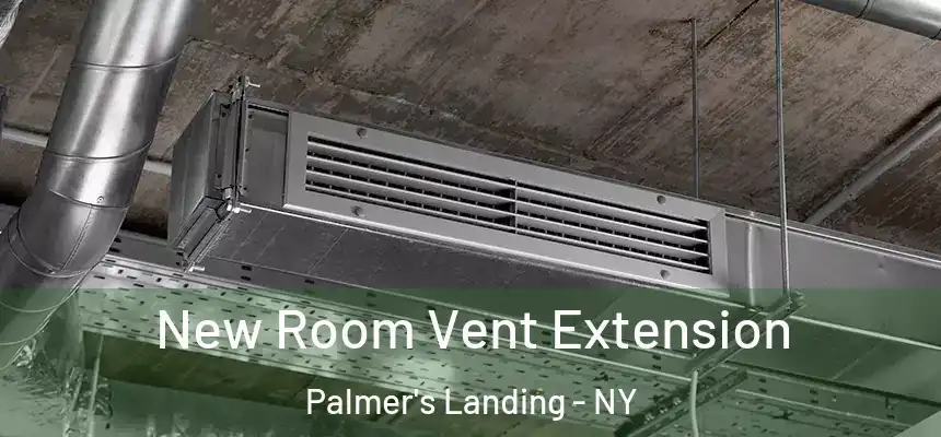  New Room Vent Extension Palmer's Landing - NY