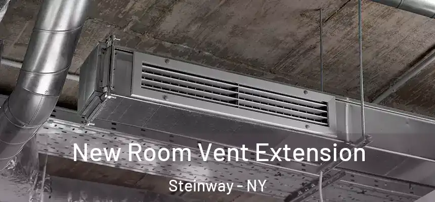 New Room Vent Extension Steinway - NY