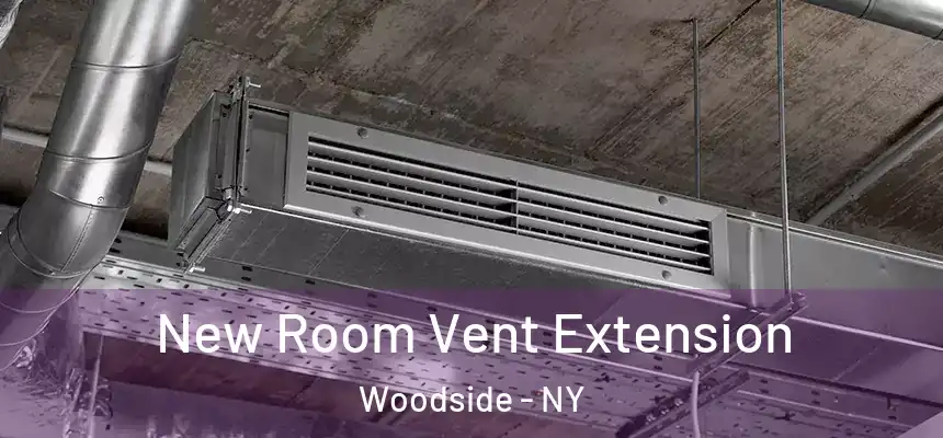 New Room Vent Extension Woodside - NY