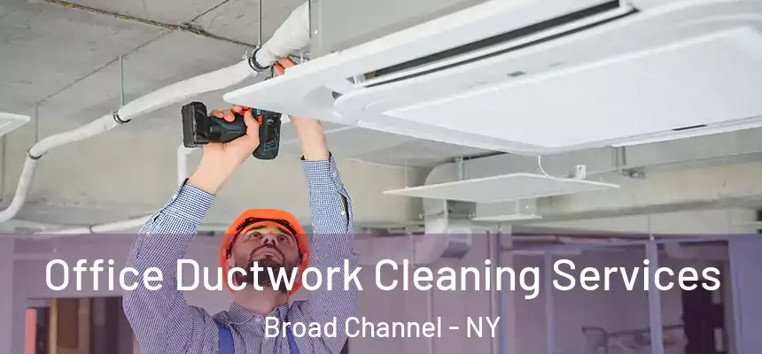 Office Ductwork Cleaning Services Broad Channel - NY