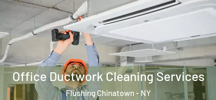  Office Ductwork Cleaning Services Flushing Chinatown - NY