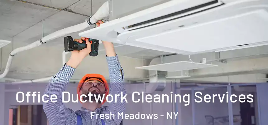 Office Ductwork Cleaning Services Fresh Meadows - NY