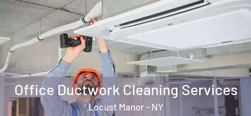  Office Ductwork Cleaning Services Locust Manor - NY