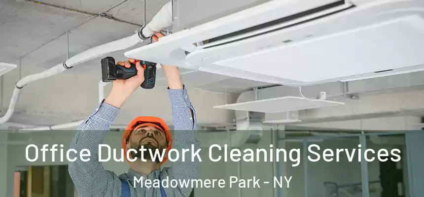  Office Ductwork Cleaning Services Meadowmere Park - NY