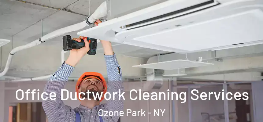  Office Ductwork Cleaning Services Ozone Park - NY