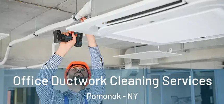 Office Ductwork Cleaning Services Pomonok - NY