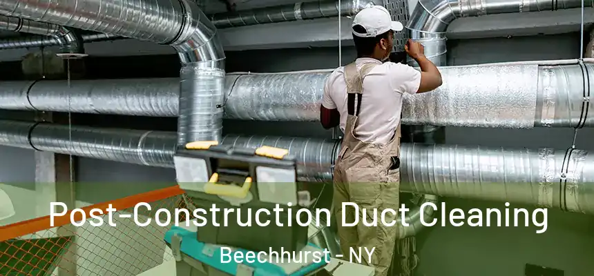 Post-Construction Duct Cleaning Beechhurst - NY