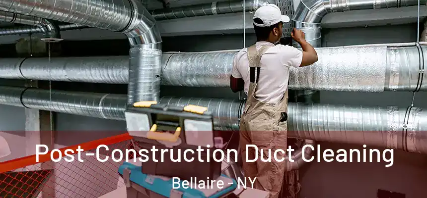 Post-Construction Duct Cleaning Bellaire - NY
