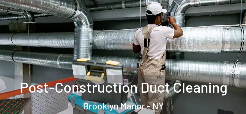 Post-Construction Duct Cleaning Brooklyn Manor - NY