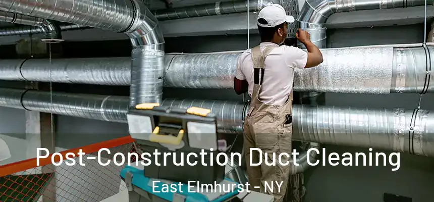Post-Construction Duct Cleaning East Elmhurst - NY