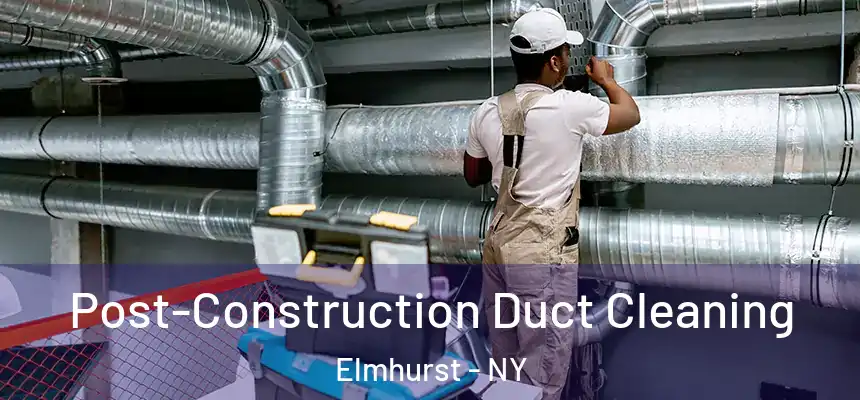 Post-Construction Duct Cleaning Elmhurst - NY
