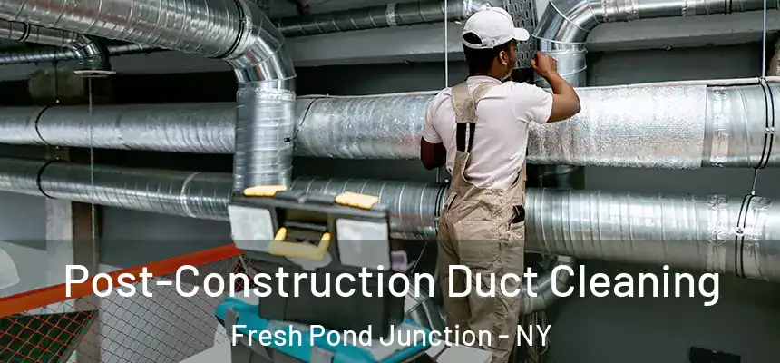 Post-Construction Duct Cleaning Fresh Pond Junction - NY