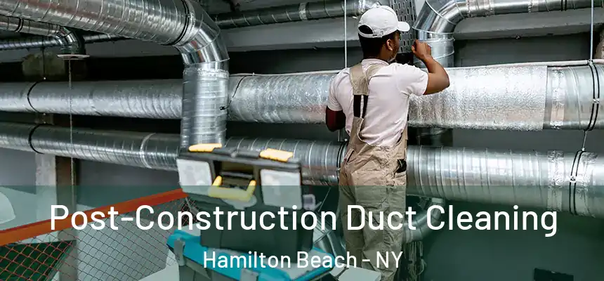 Post-Construction Duct Cleaning Hamilton Beach - NY