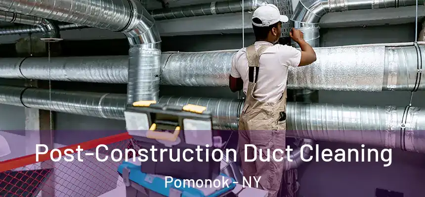  Post-Construction Duct Cleaning Pomonok - NY