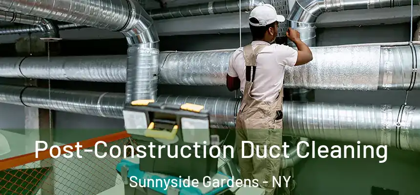  Post-Construction Duct Cleaning Sunnyside Gardens - NY