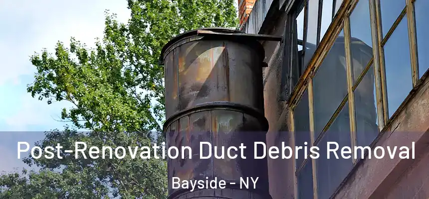  Post-Renovation Duct Debris Removal Bayside - NY