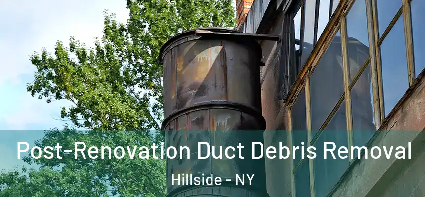  Post-Renovation Duct Debris Removal Hillside - NY