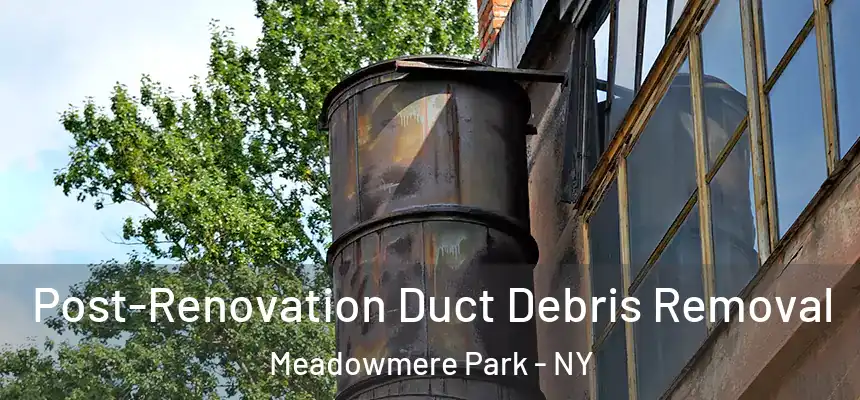  Post-Renovation Duct Debris Removal Meadowmere Park - NY