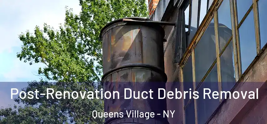  Post-Renovation Duct Debris Removal Queens Village - NY
