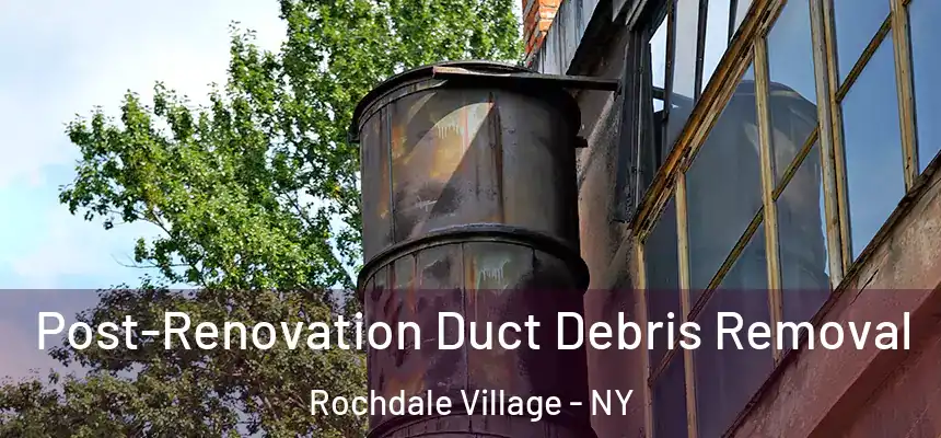Post-Renovation Duct Debris Removal Rochdale Village - NY
