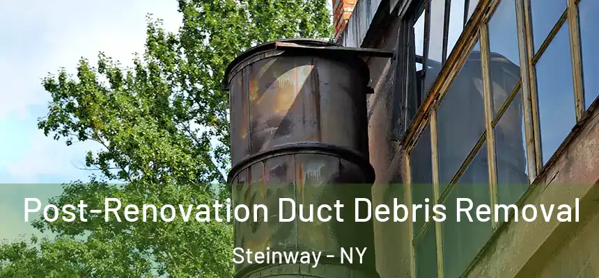 Post-Renovation Duct Debris Removal Steinway - NY