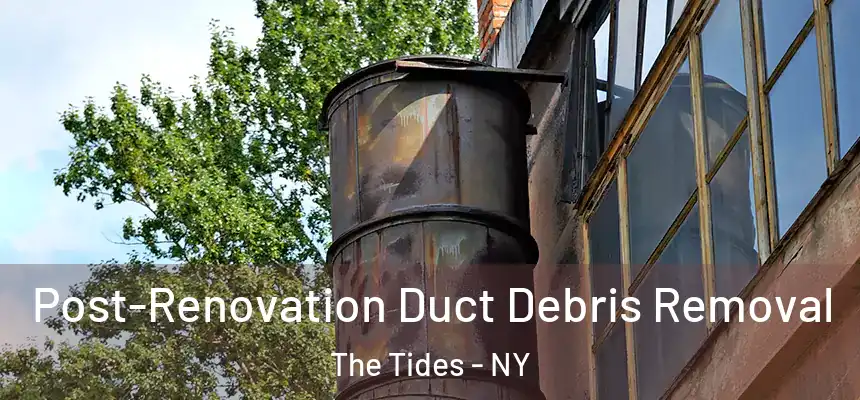  Post-Renovation Duct Debris Removal The Tides - NY