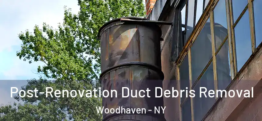  Post-Renovation Duct Debris Removal Woodhaven - NY