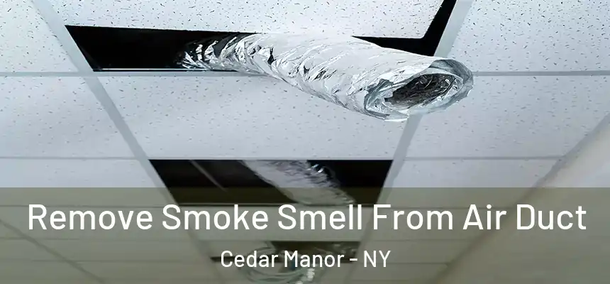  Remove Smoke Smell From Air Duct Cedar Manor - NY