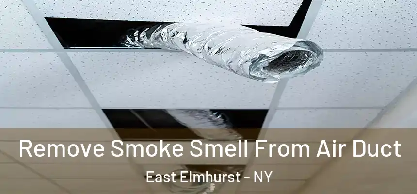  Remove Smoke Smell From Air Duct East Elmhurst - NY