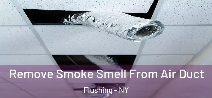 Remove Smoke Smell From Air Duct Flushing - NY