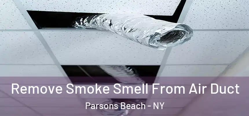  Remove Smoke Smell From Air Duct Parsons Beach - NY