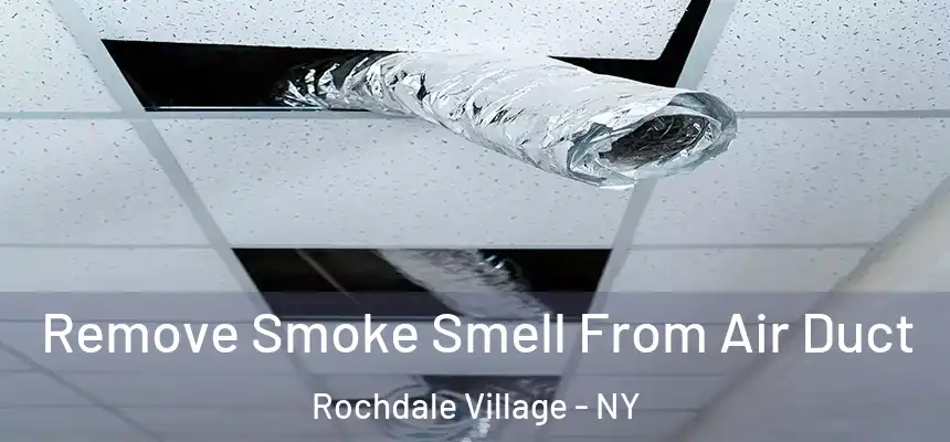 Remove Smoke Smell From Air Duct Rochdale Village - NY