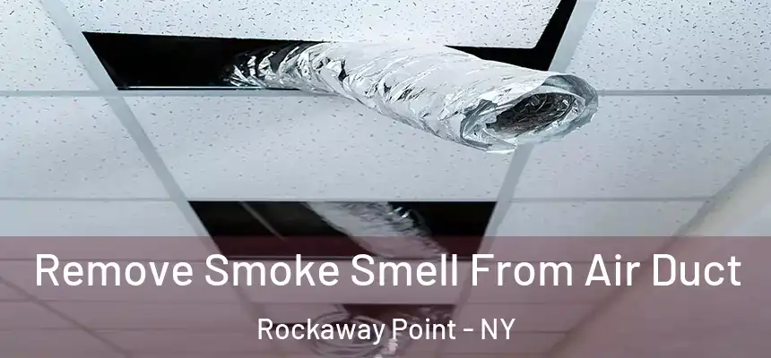  Remove Smoke Smell From Air Duct Rockaway Point - NY