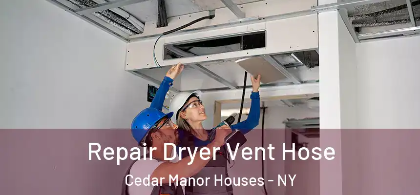 Repair Dryer Vent Hose Cedar Manor Houses - NY