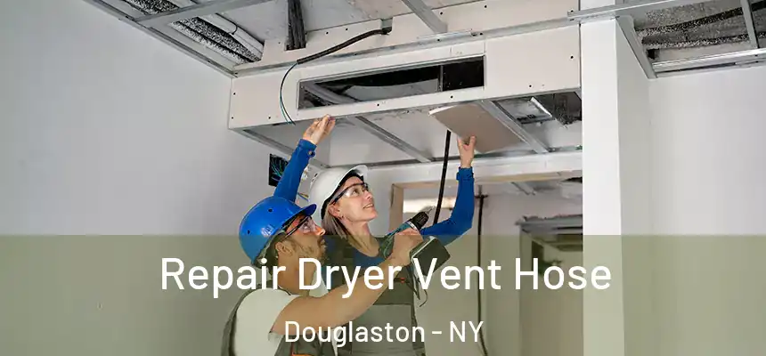 Repair Dryer Vent Hose Douglaston - NY