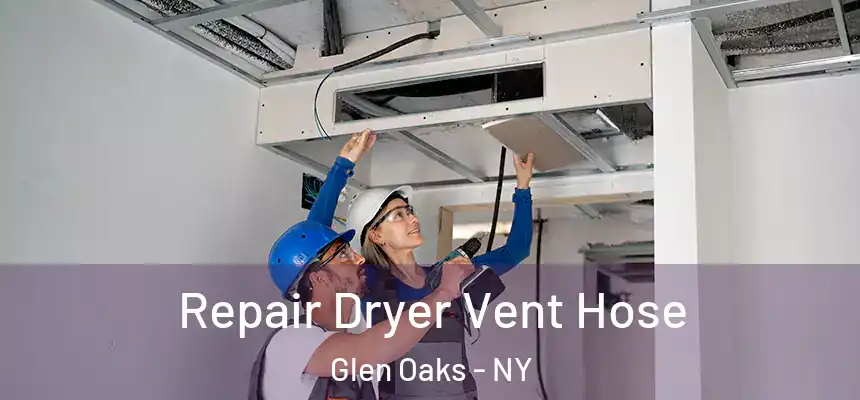  Repair Dryer Vent Hose Glen Oaks - NY