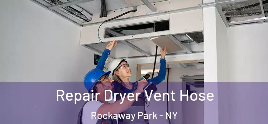  Repair Dryer Vent Hose Rockaway Park - NY