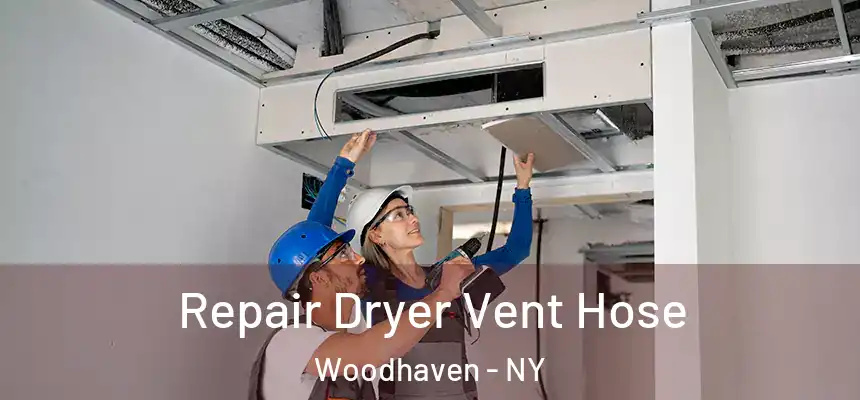  Repair Dryer Vent Hose Woodhaven - NY