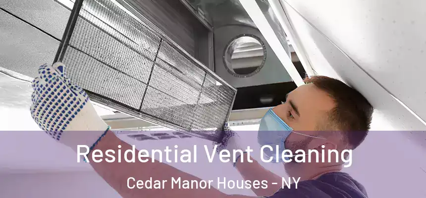 Residential Vent Cleaning Cedar Manor Houses - NY