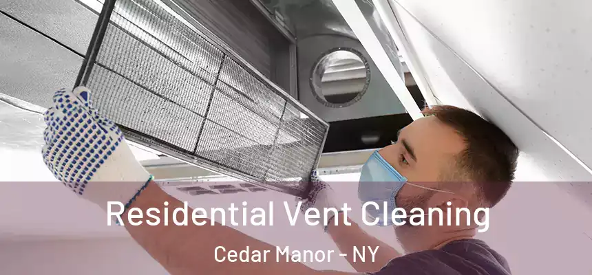 Residential Vent Cleaning Cedar Manor - NY
