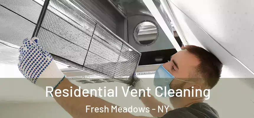 Residential Vent Cleaning Fresh Meadows - NY
