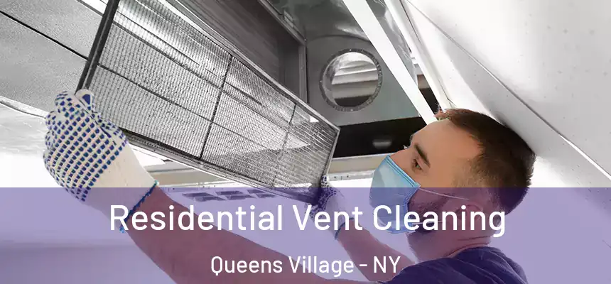Residential Vent Cleaning Queens Village - NY