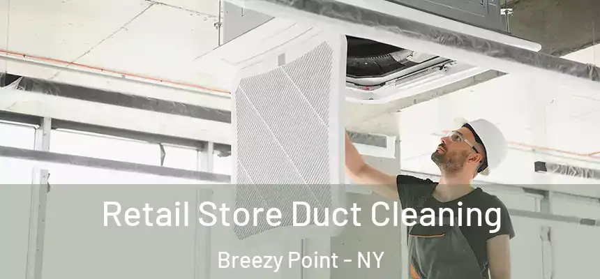 Retail Store Duct Cleaning Breezy Point - NY