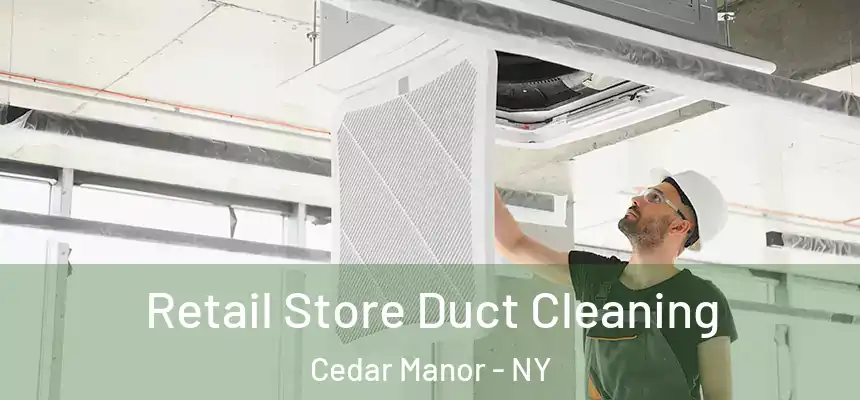 Retail Store Duct Cleaning Cedar Manor - NY