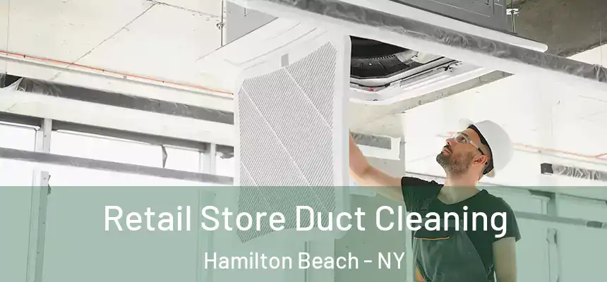  Retail Store Duct Cleaning Hamilton Beach - NY