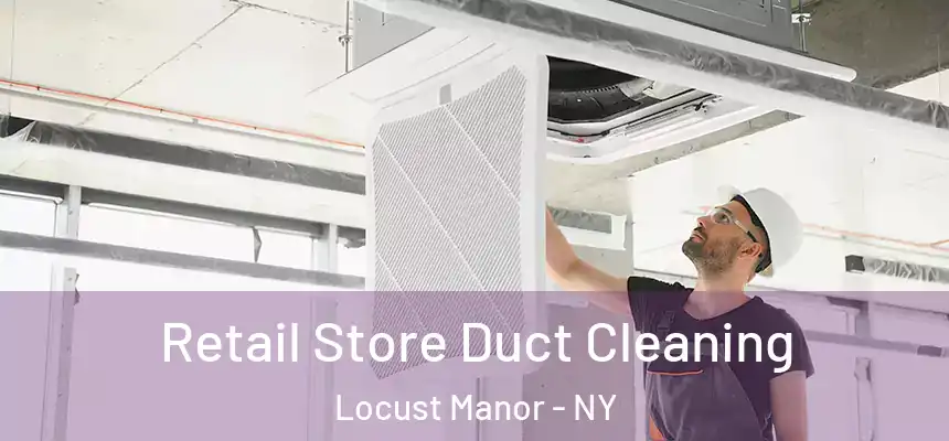  Retail Store Duct Cleaning Locust Manor - NY